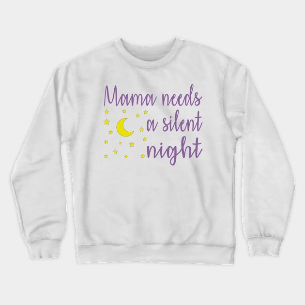 Mama Needs A Silent Night Funny Crewneck Sweatshirt by YassShop